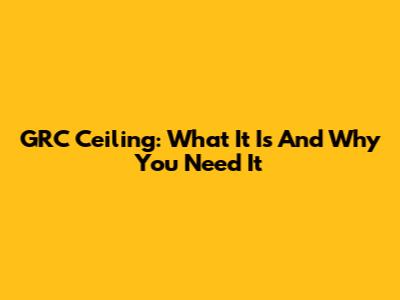 GRC Ceiling: What It Is And Why You Need It