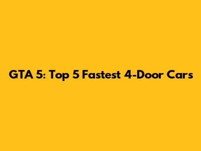 GTA 5: Top 5 Fastest 4-Door Cars