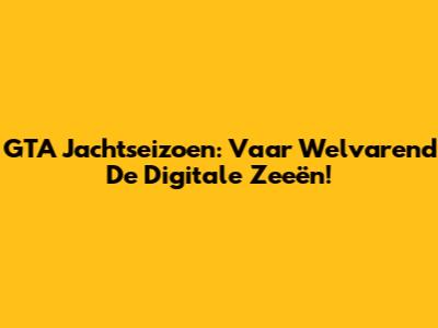GTA Jachtseizoen: Vaar Welvarend De Digitale Zeeën!