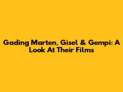 Gading Marten, Gisel & Gempi: A Look At Their Films
