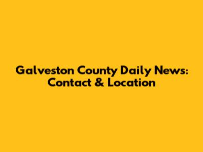 Galveston County Daily News: Contact & Location