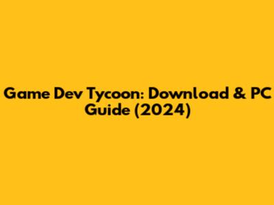 Game Dev Tycoon: Download & PC Guide (2024)