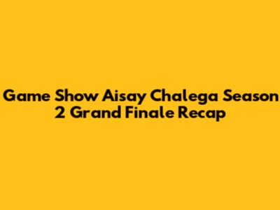 Game Show Aisay Chalega Season 2 Grand Finale Recap