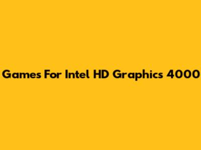 Games For Intel HD Graphics 4000