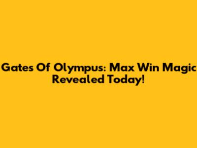 Gates Of Olympus: Max Win Magic Revealed Today!