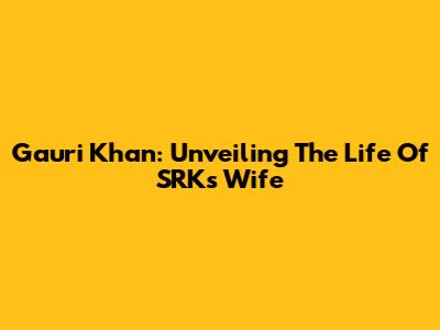Gauri Khan: Unveiling The Life Of SRK's Wife