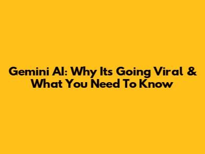 Gemini AI: Why It's Going Viral & What You Need To Know