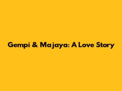 Gempi & Majaya: A Love Story