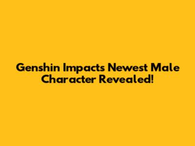 Genshin Impact's Newest Male Character Revealed!