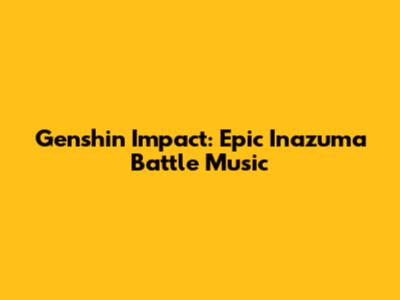 Genshin Impact: Epic Inazuma Battle Music