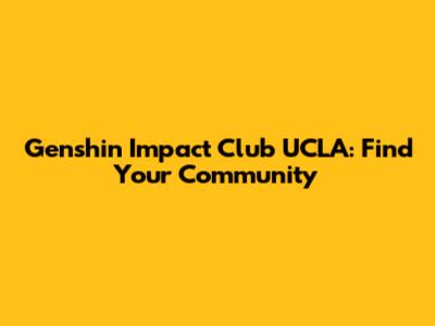 Genshin Impact Club UCLA: Find Your Community
