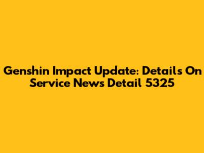 Genshin Impact Update: Details On Service News Detail 5325