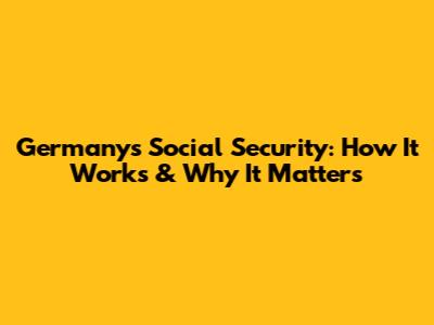 Germany's Social Security: How It Works & Why It Matters