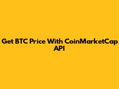 Get BTC Price With CoinMarketCap API