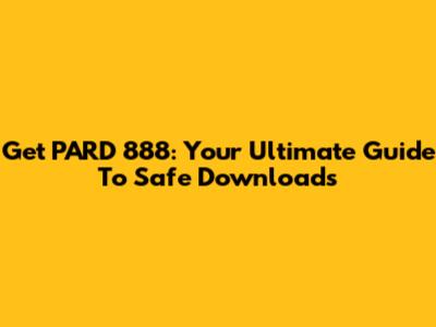 Get PARD 888: Your Ultimate Guide To Safe Downloads