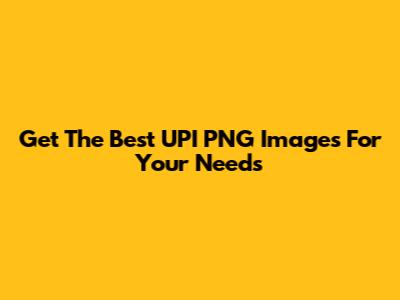 Get The Best UPI PNG Images For Your Needs