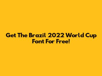 Get The Brazil 2022 World Cup Font For Free!