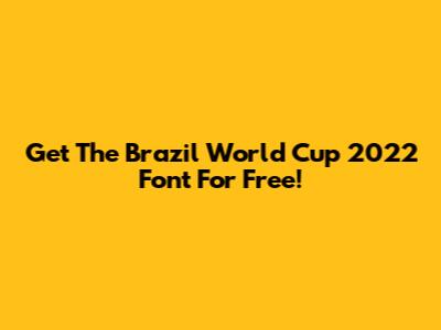 Get The Brazil World Cup 2022 Font For Free!