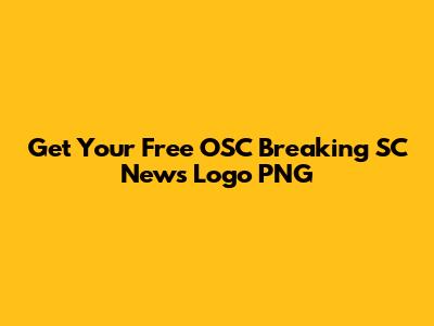 Get Your Free OSC Breaking SC News Logo PNG