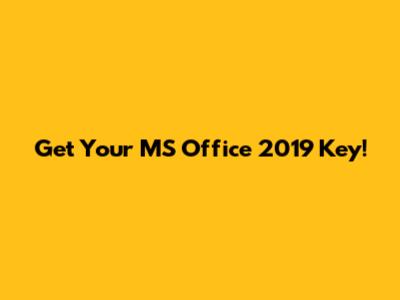 Get Your MS Office 2019 Key!