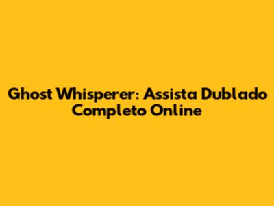 Ghost Whisperer: Assista Dublado Completo Online