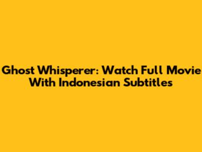 Ghost Whisperer: Watch Full Movie With Indonesian Subtitles