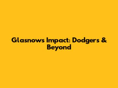 Glasnow's Impact: Dodgers & Beyond