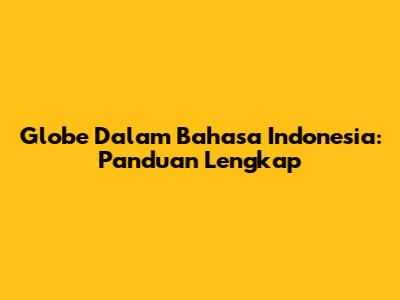 Globe Dalam Bahasa Indonesia: Panduan Lengkap