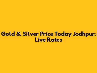 Gold & Silver Price Today Jodhpur: Live Rates