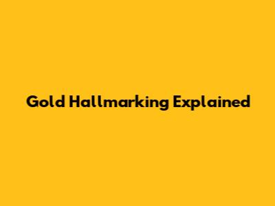 Gold Hallmarking Explained