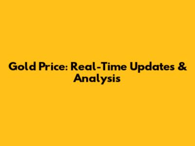 Gold Price: Real-Time Updates & Analysis