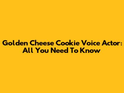 Golden Cheese Cookie Voice Actor: All You Need To Know