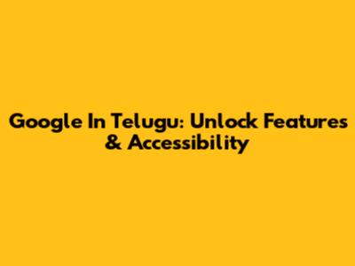 Google In Telugu: Unlock Features & Accessibility