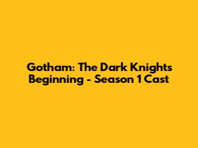 Gotham: The Dark Knight's Beginning - Season 1 Cast