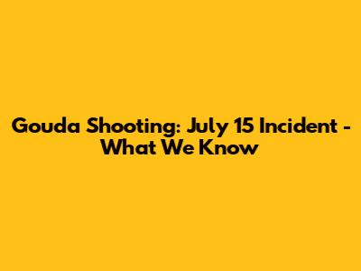 Gouda Shooting: July 15 Incident - What We Know