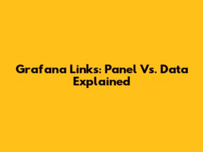Grafana Links: Panel Vs. Data Explained