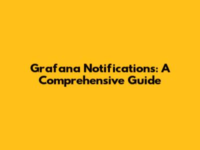 Grafana Notifications: A Comprehensive Guide