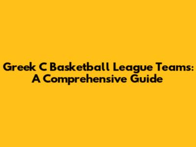 Greek C Basketball League Teams: A Comprehensive Guide