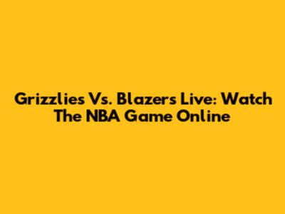 Grizzlies Vs. Blazers Live: Watch The NBA Game Online