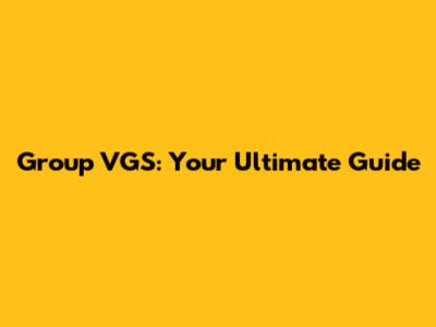 Group VGS: Your Ultimate Guide