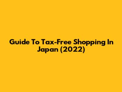 Guide To Tax-Free Shopping In Japan (2022)