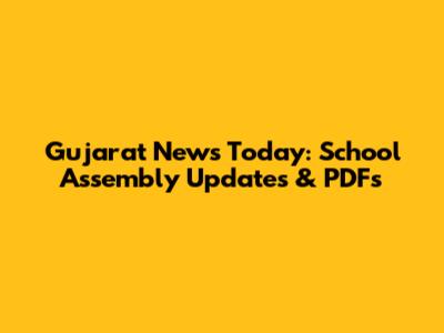Gujarat News Today: School Assembly Updates & PDFs