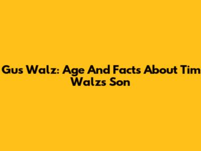 Gus Walz: Age And Facts About Tim Walz's Son