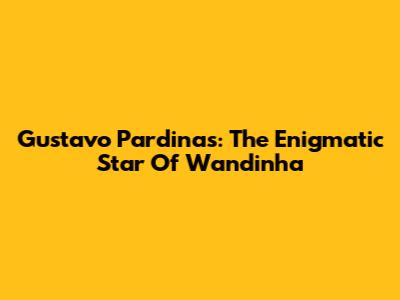 Gustavo Pardinas: The Enigmatic Star Of Wandinha