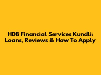 HDB Financial Services Kundli: Loans, Reviews & How To Apply