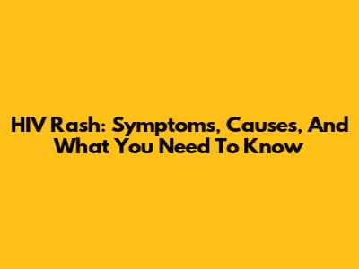 HIV Rash: Symptoms, Causes, And What You Need To Know