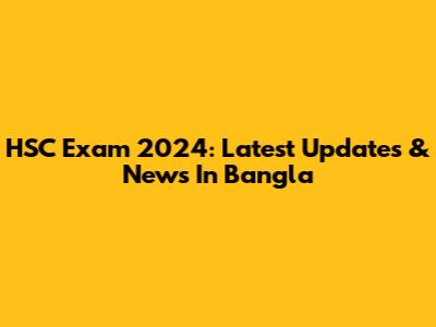 HSC Exam 2024: Latest Updates & News In Bangla