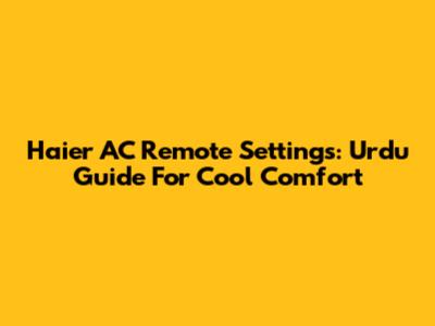 Haier AC Remote Settings: Urdu Guide For Cool Comfort