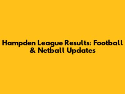 Hampden League Results: Football & Netball Updates