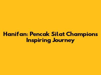 Hanifan: Pencak Silat Champion's Inspiring Journey